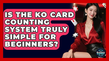 Is The KO Card Counting System Truly Simple For Beginners? - The Blackjack Blueprint