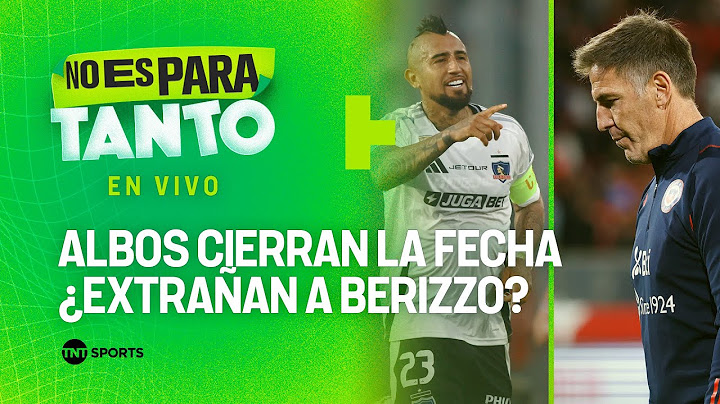 ⚪🟢 COLO COLO CIERRA LA FECHA Y ¿LA ROJA EXTRAÑA A BERIZZO? | No es para tanto - capítulo 320