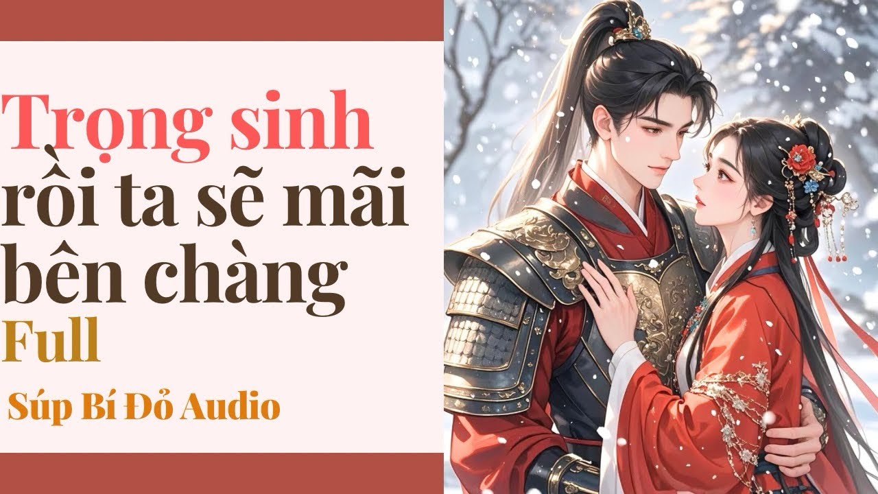 Truyện Audio || Trọng sinh rồi ta sẽ mãi bên chàng || Súp Bí Đỏ Audio 