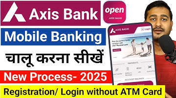 Axis Bank Mobile Banking Registration New Process 2025 | Axis Mobile Banking kaise chalu karen
