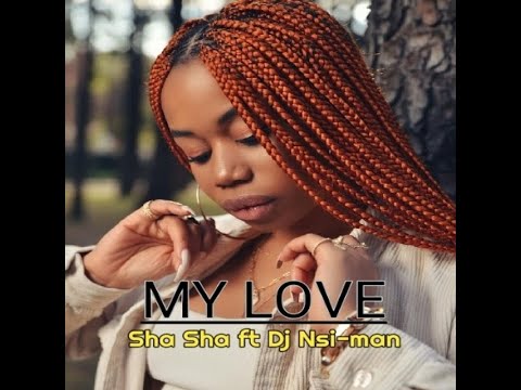 Sha Sha - My Love (feat. Dj Nsi-man)