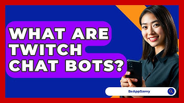 What Are Twitch Chat Bots? - Be App Savvy