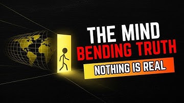 Nothing Is Real – The Mind Bending Truth