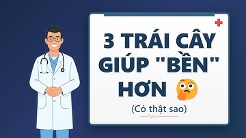 3 Loại trái cây này sẽ giúp bạn khỏe hơn lúc "Ấy"