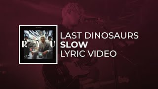 Last Dinosaurs – Slow (Lyrics)