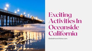 The Best Things to Do in Oceanside California!