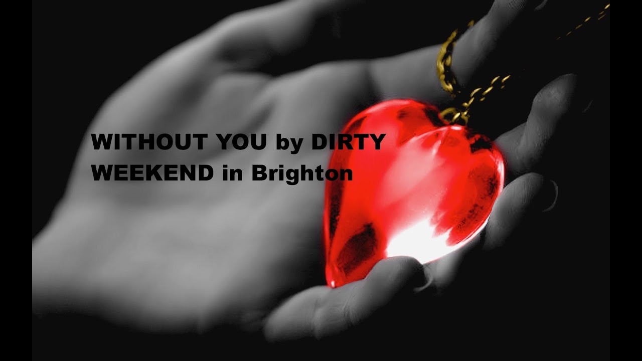 DIRTY WEEKEND in Brighton - Without You
