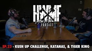 #23 - KUSH UP CHALLENGE, KATANAS & TIGER KING | HWMF Podcast