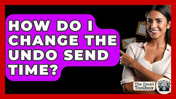 How Do I Change The Undo Send Time? - TheEmailToolbox.com