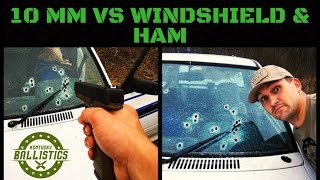 10mm vs Windshield & Ham