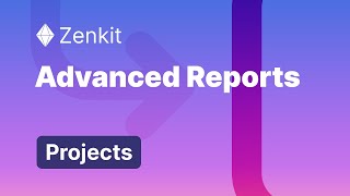 Advanced Reports - Zenkit Projects