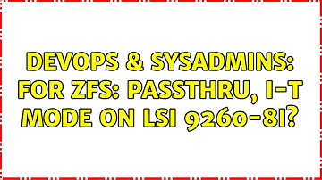 DevOps & SysAdmins: for ZFS: passthru, I-T mode on LSI 9260-8i?