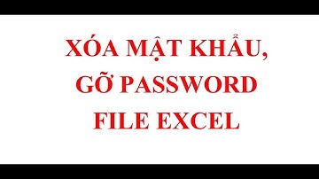 HƯỚNG DẪN XÓA MẬT KHẪU, XÓA PASSWORD FILE EXCEL KHÔNG CHO SỬA ĐỔI