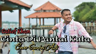 Latief khan-Cinta Di Pantai kuta Cover Santos adji || Karaoke