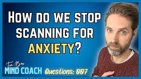How Do We Stop Scanning For Anxiety?