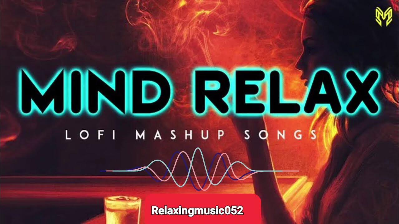 MIND RELAXING SONGS Hindi Romantic Mashup Songs Hindi Lofi Songs top-10-relaxing-songs-piano-youtube