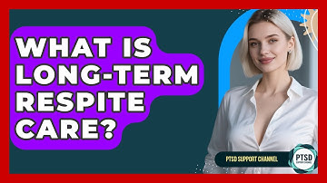 What Is Long-term Respite Care? - PTSD Support Channel