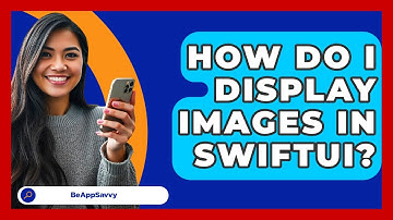 How Do I Display Images In SwiftUI? - Be App Savvy