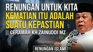 KEMATIAN ITU ADALAH SUATU KEPASTIAN || CERAMAH KH ZAINUDDIN MZ