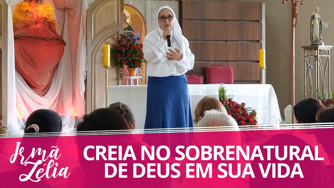 Ir. Zélia - Creia no sobrenatural de Deus em sua Vida 11/02/2020