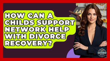 How Can A Childs Support Network Help With Divorce Recovery? - Get Divorce Answers