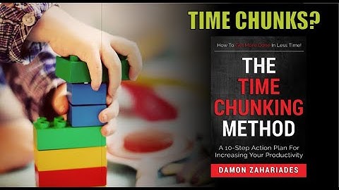The Time Chunking Method: A 10-Step Action Plan For Increasing Your Productivity by Damon Zahariades
