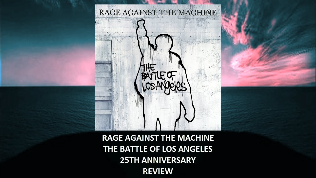Rage Against The Machine - The Battle Of Los Angeles 25th