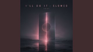 I'll Do It (Slowed) - F4ST