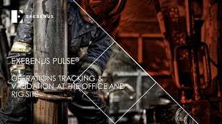 Exebenus Pulse - operations tracking & validation at the office and rig site