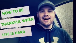 🔴How To Be Thankful When Life Is Hard🔴 (Real Advice 2018)