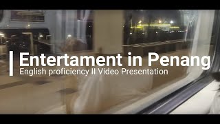 EP2 PAIR VIDEO PRESENTATION: ENTERTAINMENT IN PENANG