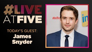 Broadway.com #LiveatFive with James Snyder of HARRY POTTER AND THE CURSED CHILD