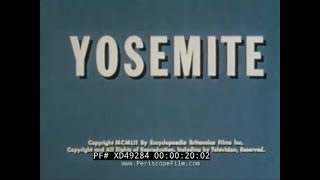 YOSEMITE NATIONAL PARK   1952 EDUCATIONAL FILM  XD49284