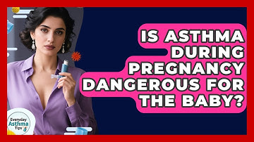Is Asthma During Pregnancy Dangerous For The Baby? - Everyday Asthma Tips