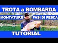 COME SI PESCA TROTA a BOMBARDA - tutorial montatura lenza e fasi di pesca con LUIGI DI LIVIO