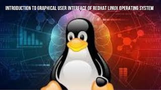 Introduction to Graphical User Interface of RedHat Linux Operating System
