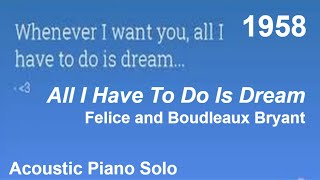 All I Have To Do Is Dream 1958 by Felice and Boudleaux Bryant #acoustic #piano