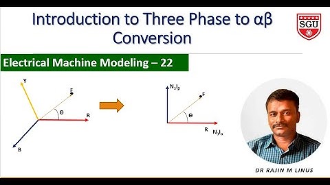 Modeling of EM 22: Introduction to Three Phase to (Alpha,Beta) Conversion By Dr Rajin M. Linus