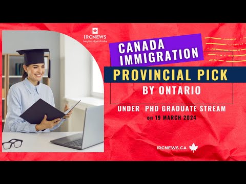Canada Immigration Provincial pick under PhD Graduate stream by Ontario on 19 March 2024