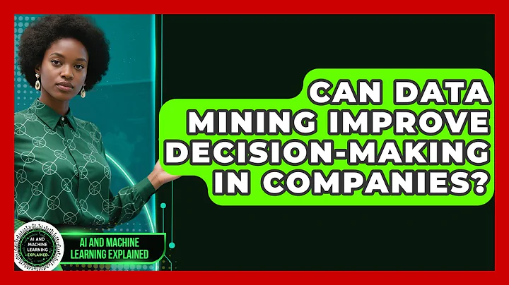 Can Data Mining Improve Decision-Making in Companies? - AI and Machine Learning Explained