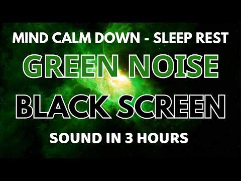 Green Noise Sound Black Screen In 3 Hours - Relaxing Sound For Rest Sleep | Mind Calm Down