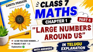 Class 7 Maths | PART 6 | "LARGE NUMBERS AROUND US" in Telugu Explanation | Ganita Prakash | Chapter1