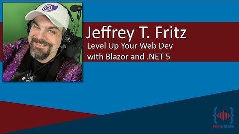 Level Up Your Web Dev with Blazor and .NET 5 with Jeff Fritz