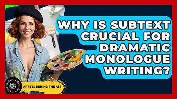 Why Is Subtext Crucial For Dramatic Monologue Writing? - Artists Behind the Art