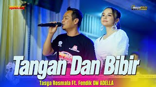 TANGAN DAN BIBIR - Tasya Rosmala Ft. Fendik Adella - OM ADELLA Live Sidoarjo