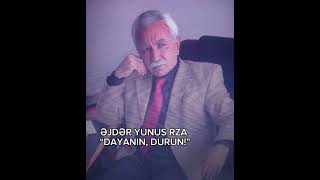 Əjdər Yunus Rza - Dayanın, Durun