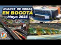 Construcciones en Bogotá | Avances Mayo de 2023