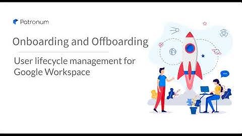 Google User Onboarding and Offboarding - Patronum Google Workspace Manager