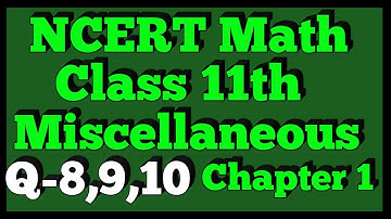 Ex - Miscellaneous Q-8,9,10 | Chapter 1 | NCERT | Class 11th Math |