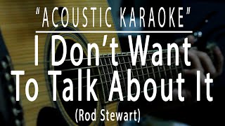 I don't want to talk about it - Rod Stewart (Acoustic karaoke)